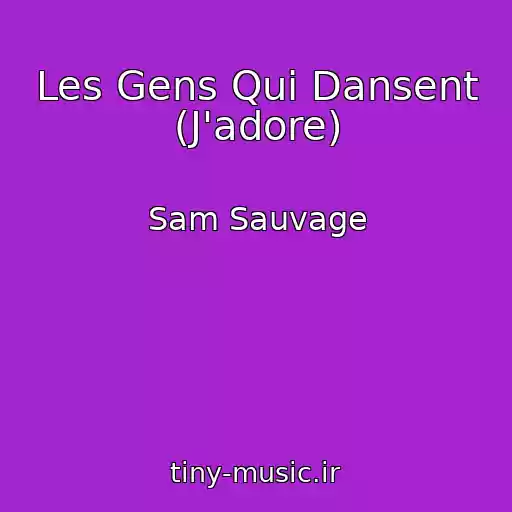 کاور آهنگ Les Gens Qui Dansent (J'adore) از Sam Sauvage