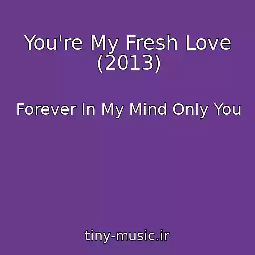 کاور آهنگ You're My Fresh Love (2013) از Forever In My Mind Only You