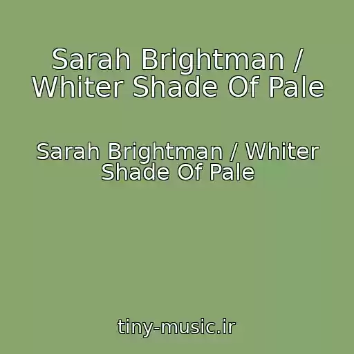 کاور آهنگ Sarah Brightman / Whiter Shade Of Pale از Sarah Brightman / Whiter Shade Of Pale