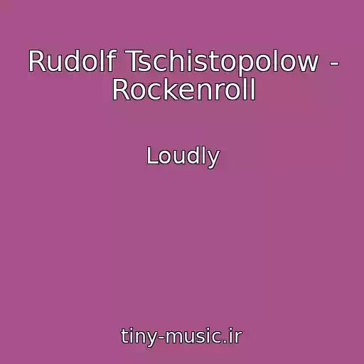 کاور آهنگ Rudolf Tschistopolow - Rockenroll از Loudly