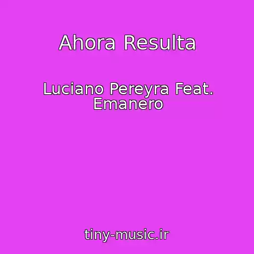 کاور آهنگ Ahora Resulta از Luciano Pereyra Feat. Emanero
