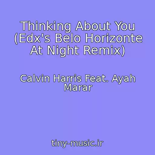 کاور آهنگ Thinking About You (Edx's Belo Horizonte At Night Remix) از Calvin Harris Feat. Ayah Marar