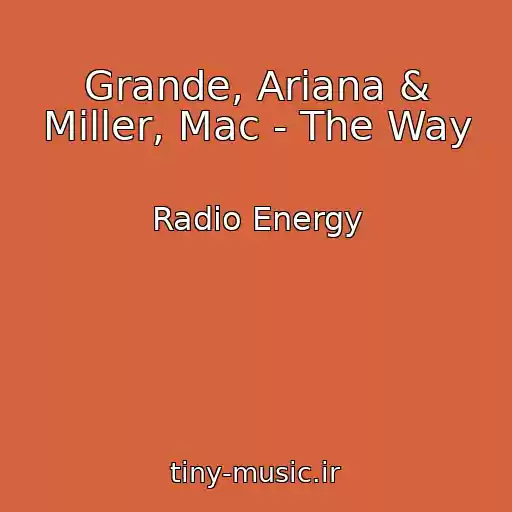 کاور آهنگ Grande, Ariana & Miller, Mac - The Way از Radio Energy