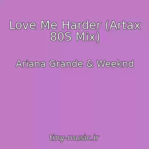 کاور آهنگ Love Me Harder (Artax 80S Mix) از Ariana Grande & Weeknd