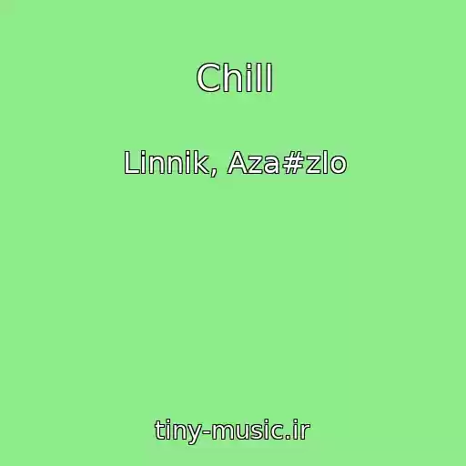 کاور آهنگ Chill از Linnik, Aza#zlo