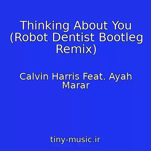 کاور آهنگ Thinking About You (Robot Dentist Bootleg Remix) از Calvin Harris Feat. Ayah Marar