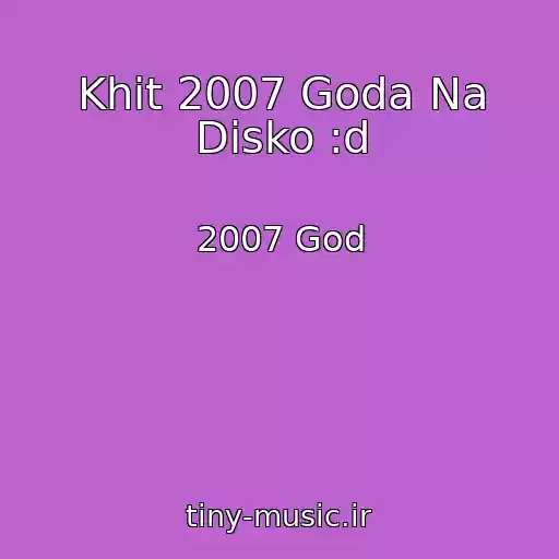 کاور آهنگ Khit 2007 Goda Na Disko :d از 2007 God