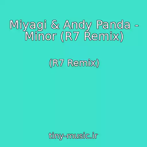 کاور آهنگ Miyagi & Andy Panda - Minor (R7 Remix) از (R7 Remix)