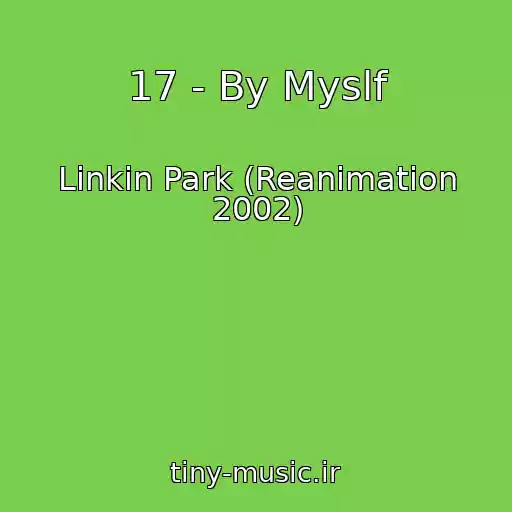 کاور آهنگ 17 - By Myslf از Linkin Park (Reanimation 2002)