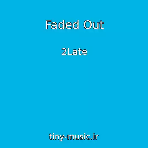 کاور آهنگ Faded Out از 2Late
