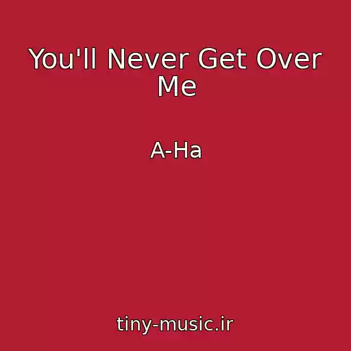 کاور آهنگ You'll Never Get Over Me از A-Ha