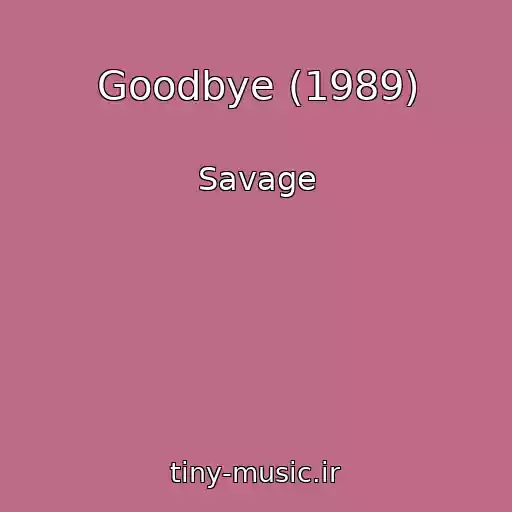 کاور آهنگ Goodbye (1989) از Savage