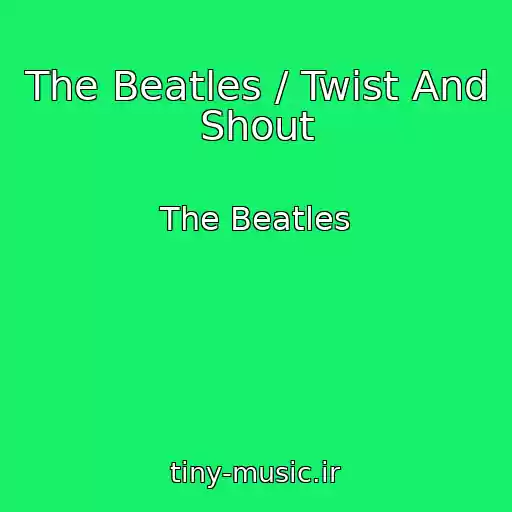 کاور آهنگ The Beatles / Twist And Shout از The Beatles