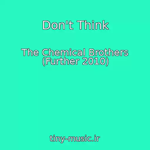 کاور آهنگ Don't Think از The Chemical Brothers (Further 2010)