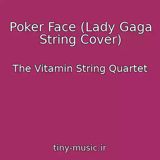 کاور آهنگ Poker Face (Lady Gaga String Cover) از The Vitamin String Quartet