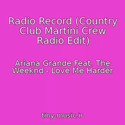 کاور آهنگ Radio Record (Country Club Martini Crew Radio Edit) از Ariana Grande Feat. The Weeknd - Love Me Harder