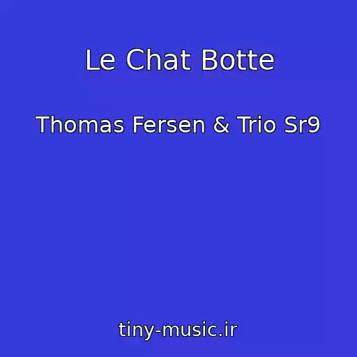 کاور آهنگ Le Chat Botte از Thomas Fersen & Trio Sr9