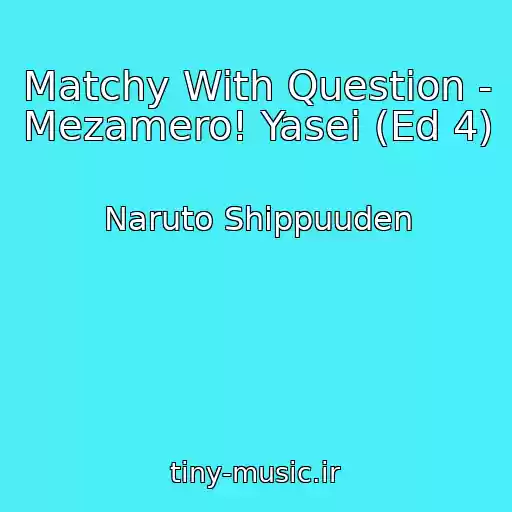 کاور آهنگ Matchy With Question - Mezamero! Yasei (Ed 4) از Naruto Shippuuden
