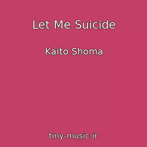 کاور آهنگ Let Me Suicide از Kaito Shoma