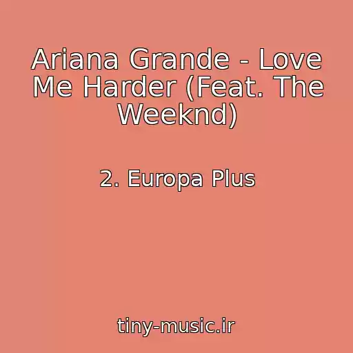 کاور آهنگ Ariana Grande - Love Me Harder (Feat. The Weeknd) از 2. Europa Plus