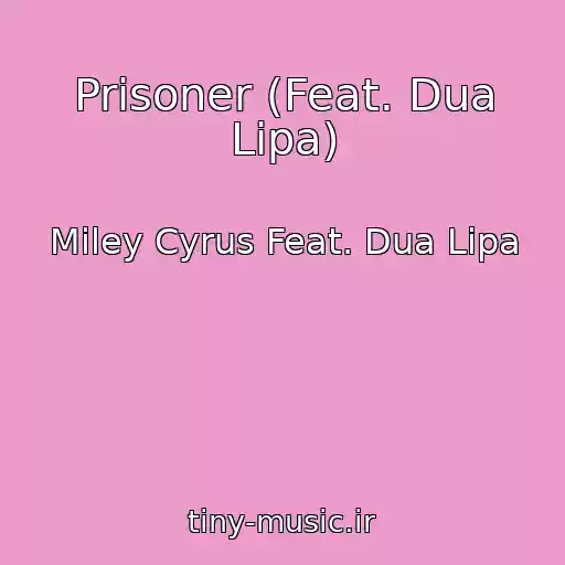 کاور آهنگ Prisoner (Feat. Dua Lipa) از Miley Cyrus Feat. Dua Lipa