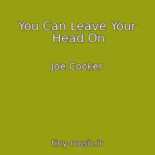 کاور آهنگ You Can Leave Your Head On از Joe Cocker