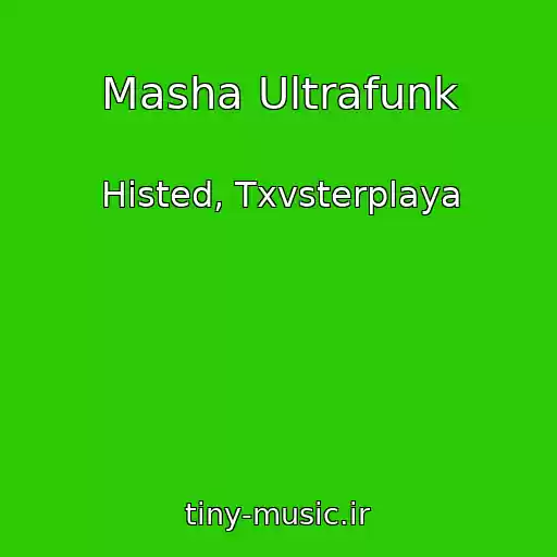 کاور آهنگ Masha Ultrafunk از Histed, Txvsterplaya