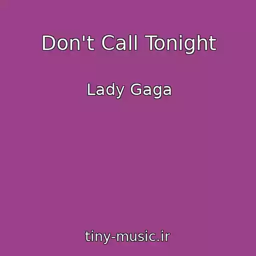 کاور آهنگ Don't Call Tonight از Lady Gaga