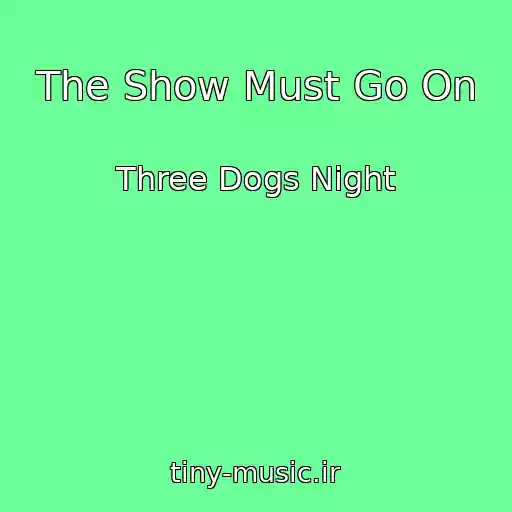 کاور آهنگ The Show Must Go On از Three Dogs Night