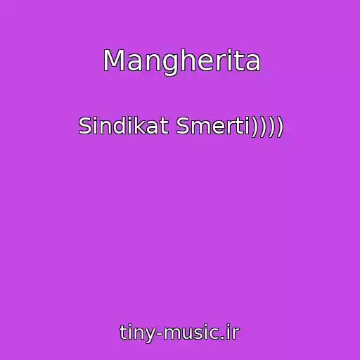 کاور آهنگ Mangherita از Sindikat Smerti))))