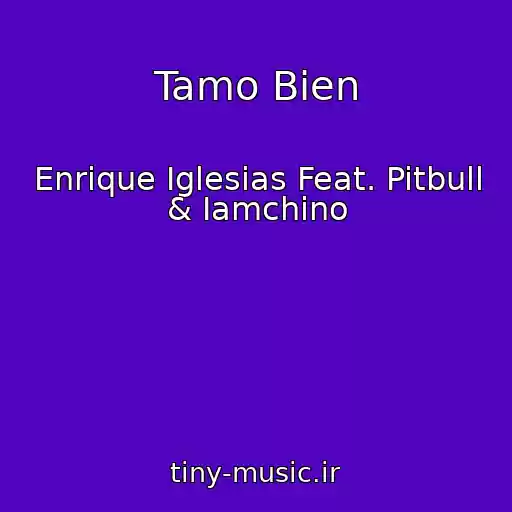 کاور آهنگ Tamo Bien از Enrique Iglesias Feat. Pitbull & Iamchino