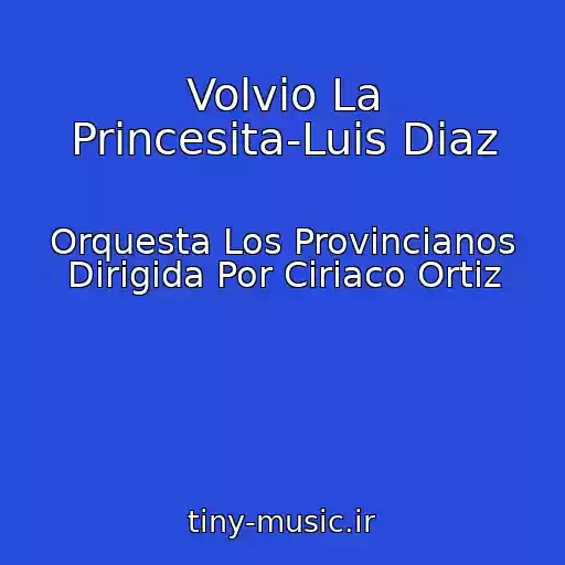 کاور آهنگ Volvio La Princesita-Luis Diaz از Orquesta Los Provincianos Dirigida Por Ciriaco Ortiz