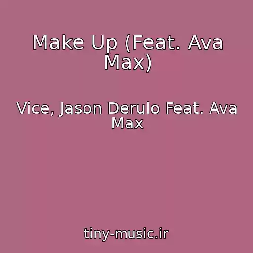 کاور آهنگ Make Up (Feat. Ava Max) از Vice, Jason Derulo Feat. Ava Max
