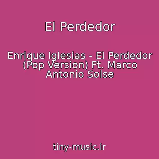 کاور آهنگ El Perdedor از Enrique Iglesias - El Perdedor (Pop Version) Ft. Marco Antonio Solse