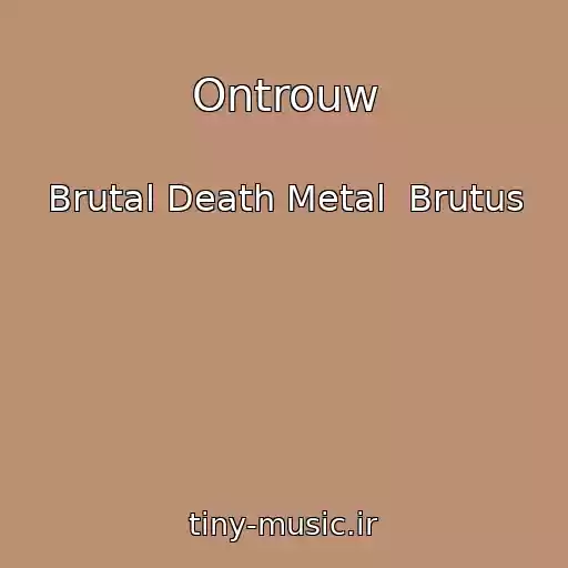کاور آهنگ Ontrouw از Brutal Death Metal  Brutus