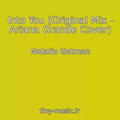 کاور آهنگ Into You (Original Mix - Ariana Grande Cover) از Natalie Gotman