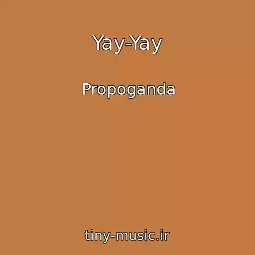 کاور آهنگ Yay-Yay از Propoganda