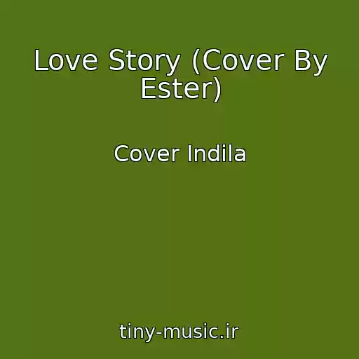 کاور آهنگ Love Story (Cover By Ester) از Cover Indila