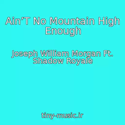 کاور آهنگ Ain’T No Mountain High Enough از Joseph William Morgan Ft. Shadow Royale