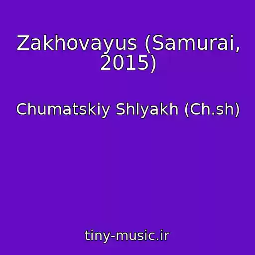 کاور آهنگ Zakhovayus (Samurai, 2015) از Chumatskiy Shlyakh (Ch.sh)