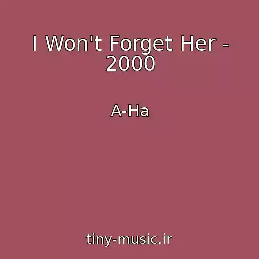 کاور آهنگ I Won't Forget Her - 2000 از A-Ha