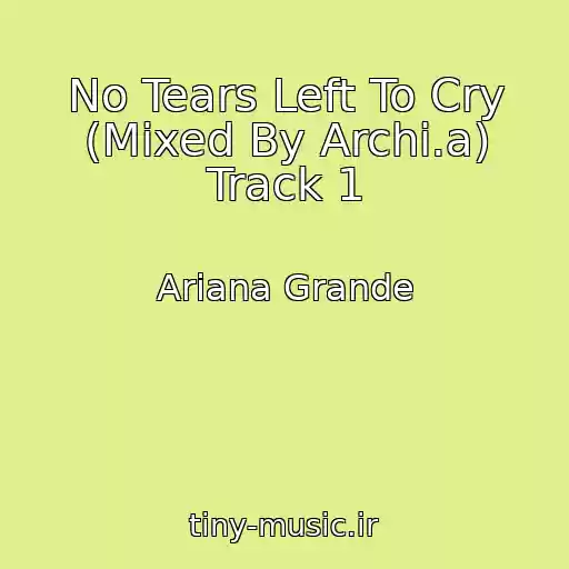 کاور آهنگ No Tears Left To Cry (Mixed By Archi.a) Track 1 از Ariana Grande