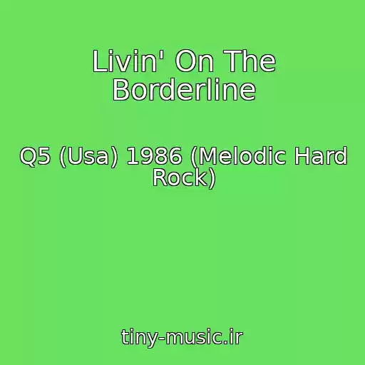 کاور آهنگ Livin' On The Borderline از Q5 (Usa) 1986 (Melodic Hard Rock)