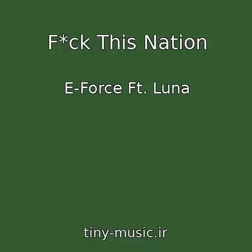 کاور آهنگ F*ck This Nation از E-Force Ft. Luna
