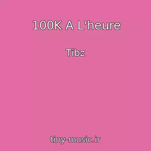 کاور آهنگ 100K A L'heure از Tibz