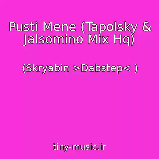 کاور آهنگ Pusti Mene (Tapolsky & Jalsomino Mix Hq) از (Skryabin >Dabstep< )