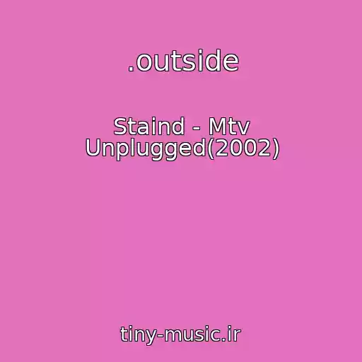 کاور آهنگ .outside از Staind - Mtv Unplugged(2002)