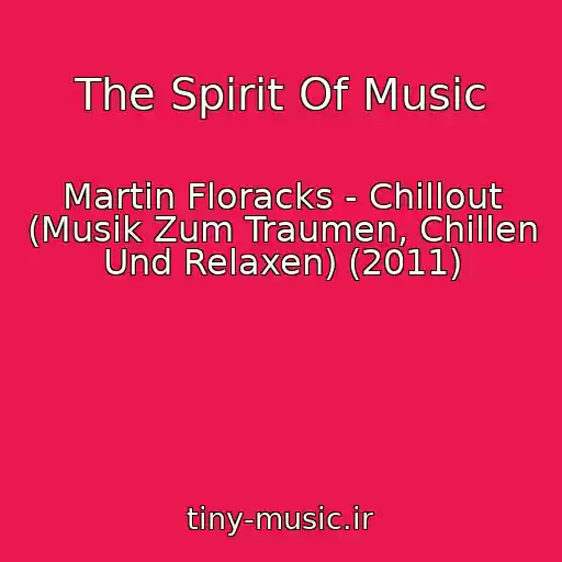 کاور آهنگ The Spirit Of Music از Martin Floracks - Chillout (Musik Zum Traumen, Chillen Und Relaxen) (2011)