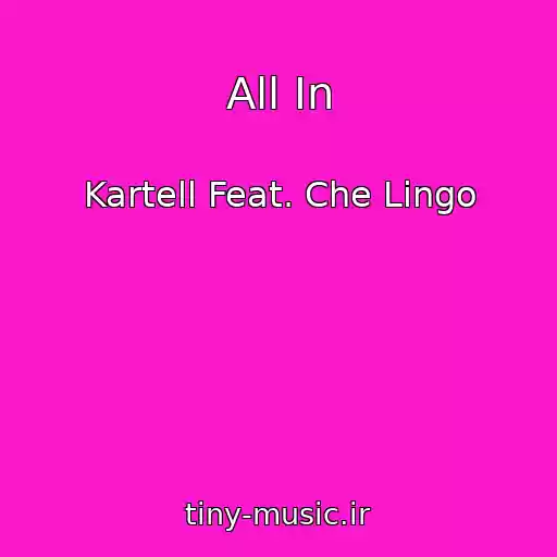 کاور آهنگ All In از Kartell Feat. Che Lingo