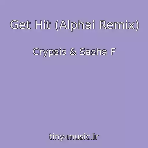 کاور آهنگ Get Hit (Alphaі Remix) از Crypsis & Sasha F